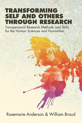 Transforming Self and Others Through Research: Transpersonal Research Methods and Skills for the Human Sciences and Humanities - Anderson, Rosemarie, PhD, and Braud, William