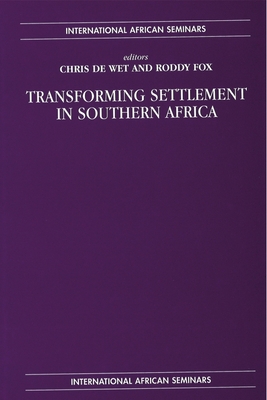 Transforming Settlement in Southern Africa - de Wet, Chris (Editor), and Fox, Roddy (Editor)