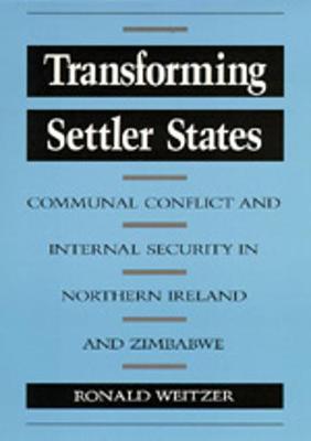 Transforming Settler States: Communal Conflict and Internal Security in Northern Ireland and Zimbabwe - Weitzer, Ronald