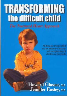 Transforming the Difficult Child: The Nurtured Heart Approach - Glasser, Howard, and Easley, Jennifer