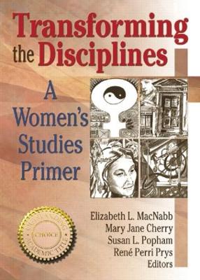 Transforming the Disciplines: A Women's Studies Primer - Prys, Renee P, and Cherry, Mary Jane, and Popham, Susan