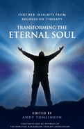 Transforming the Eternal Soul: Further Insights from Regression Therapy
