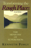 Transforming the Rough Places: The Ministry of Supervision - Pohly, Kenneth