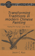 Transforming Traditions in Modern Chinese Painting: Huang Pin-Hung's Late Work