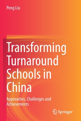 Transforming Turnaround Schools in China: Approaches, Challenges and Achievements - Liu, Peng