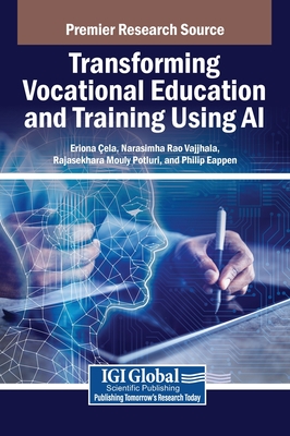 Transforming Vocational Education and Training Using AI - ela, Eriona (Editor), and Vajjhala, Narasimha Rao (Editor), and Potluri, Rajasekhara Mouly (Editor)