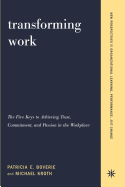 Transforming Work: The Five Keys to Achieving Trust, Commitment, & Passion in the Workplace