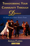 Transforming Your Community Through Dance: 13 Steps to a Great Dance Team