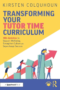 Transforming Your Tutor Time Curriculum: 100+ Activities to Support Wellbeing, Strengthen Culture and Supercharge Success