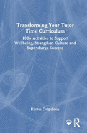 Transforming Your Tutor Time Curriculum: 100+ Activities to Support Wellbeing, Strengthen Culture and Supercharge Success