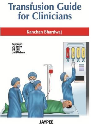 Transfusion Guide for Clinicians - Bhardwaj, Kanchan