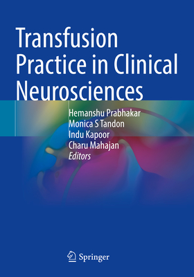 Transfusion Practice in Clinical Neurosciences - Prabhakar, Hemanshu (Editor), and S Tandon, Monica (Editor), and Kapoor, Indu (Editor)