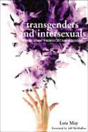 Transgenders and Intersexuals: Everything You Ever Wanted to Know But Couldn't Think of the Question: A Resource Book for the General Community - May, Lois