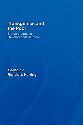 Transgenics and the Poor: Biotechnology in Development Studies - Herring, Ronald J (Editor)