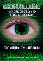 Transhumanism: Robots, Cyborgs & Artificial Intelligence