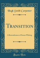 Transition: A Remembrance of Emma Whiting (Classic Reprint)