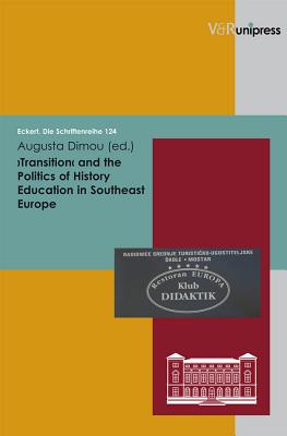 Transition and the Politics of History Education Southeast Europe - Dimou, Augusta (Editor)