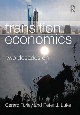 Transition Economics: Two Decades on - Turley, Gerard, and Luke, Peter