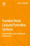 Transition Metal Catalyzed Pyrimidine, Pyrazine, Pyridazine and Triazine Synthesis: Transition Metal-Catalyzed Heterocycle Synthesis Series