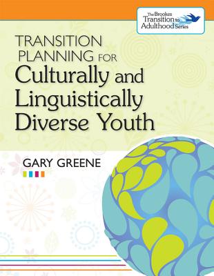 Transition Planning for Culturally and Linguistically Diverse Youth - Greene, Gary, and Wehman, Paul, Dr. (Editor)