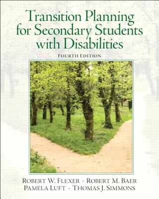 Transition Planning for Secondary Students with Disabilities - Flexer, Robert, and Baer, Robert, and Luft, Pamela