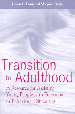 Transition to Adulthood: A Resource for Assisting Young People with Emotional or Behavioral Difficulties - Clark, Hewitt B (Editor), and Davis, Maryann, PhD (Editor), and Stroul, Beth A (Editor)