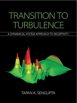 Transition to Turbulence: A Dynamical System Approach to Receptivity - Sengupta, Tapan K.