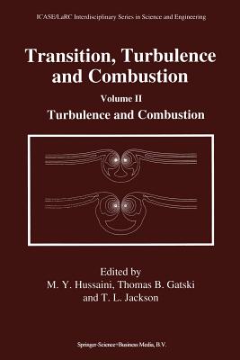 Transition, Turbulence and Combustion: Volume II: Turbulence and Combustion - Hussaini, M Y (Editor), and Gatski, Thomas B (Editor), and Jackson, Thomas L, PH.D. (Editor)