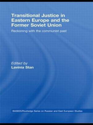 Transitional Justice in Eastern Europe and the former Soviet Union: Reckoning with the communist past - Stan, Lavinia (Editor)