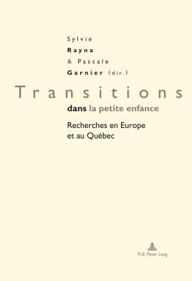 Transitions Dans La Petite Enfance: Recherches En Europe Et Au Qu?bec - Broug?re, Gilles (Editor), and Rayna, Sylvie (Editor), and Garnier, Pascale (Editor)