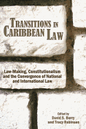 Transitions in Caribbean Law: Law-making, Constitutionalism and the Convergence of National and International Law