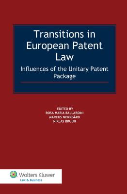 Transitions in European Patent Law: Influences of the Unitary Patent Package - Ballardini, Rosa Maria (Editor), and Norrgrd, Marcus (Editor)