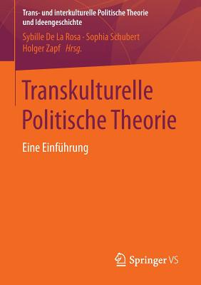 Transkulturelle Politische Theorie: Eine Einfuhrung - De La Rosa, Sybille (Editor), and Schubert, Sophia (Editor), and Zapf, Holger (Editor)