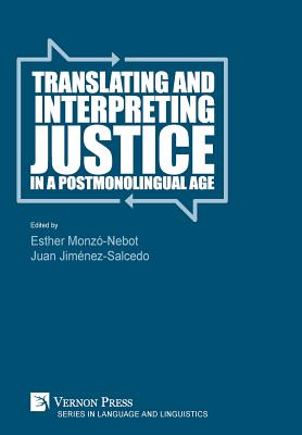 Translating and Interpreting Justice in a Postmonolingual Age - Monz-Nebot, Esther (Editor), and Jimnez Salcedo, Juan (Editor)