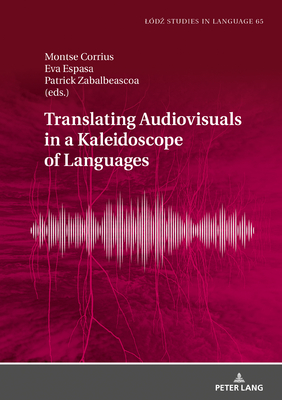 Translating Audiovisuals in a Kaleidoscope of Languages - Bogucki, Lukasz, and Corrius, Montse (Editor), and Espasa, Eva (Editor)