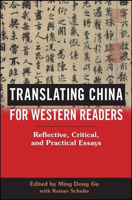 Translating China for Western Readers: Reflective, Critical, and Practical Essays - Gu, Ming Dong (Editor), and Schulte, Rainer