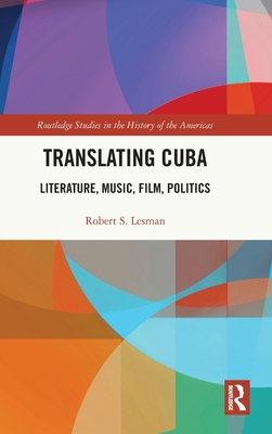 Translating Cuba: Literature, Music, Film, Politics - Lesman, Robert S