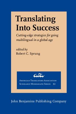 Translating Into Success: Cutting-edge strategies for going multilingual in a global age - Sprung, Robert C. (Editor), and Jaroniec, Simone (Editor)