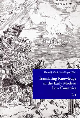 Translating Knowledge in the Early Modern Low Countries: Volume 3 - Cook, Harold J, Professor (Editor), and Dupre, Sven (Editor)