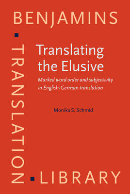 Translating the Elusive: Marked word order and subjectivity in English-German translation - Schmid, Monika S.