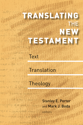 Translating the New Testament: Text, Translation, Theology - Porter, Stanley E (Editor), and Boda, Mark J (Editor)