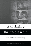 Translating the Unspeakable: Poetry and the Innovative Necessity