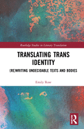 Translating Trans Identity: (re)Writing Undecidable Texts and Bodies