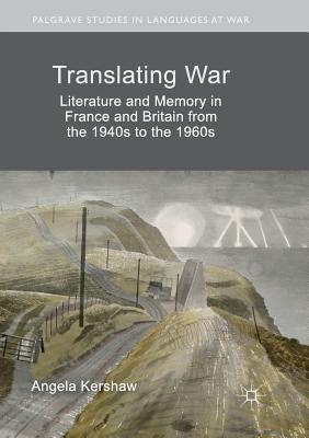 Translating War: Literature and Memory in France and Britain from the 1940s to the 1960s - Kershaw, Angela