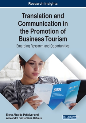 Translation and Communication in the Promotion of Business Tourism: Emerging Research and Opportunities - Penalver, Elena Alcalde, and Urbieta, Alexandra Santamara