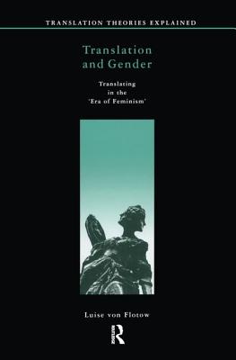 Translation and Gender: Translating in the 'Era of Feminism' - Von Flotow, Luise