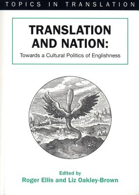 Translation and Nation: Towards a Cultural Politics of Englishness - Ellis, Roger (Editor), and Oakley-Brown, Liz (Editor)