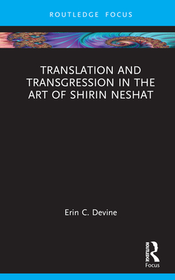 Translation and Transgression in the Art of Shirin Neshat - Devine, Erin C