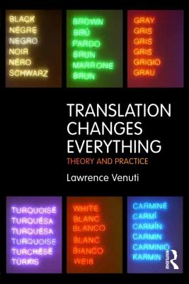 Translation Changes Everything: Theory and Practice - Venuti, Lawrence