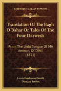 Translation of the Bagh O Bahar or Tales of the Four Darwesh: From the Urdu Tongue of Mir Amman, of Dihli (1851)